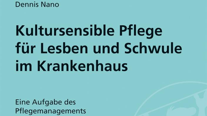 Buchtitel: Kultursensible Pflege für Lesben und Schwule im Krankenhaus. Dennis Nano