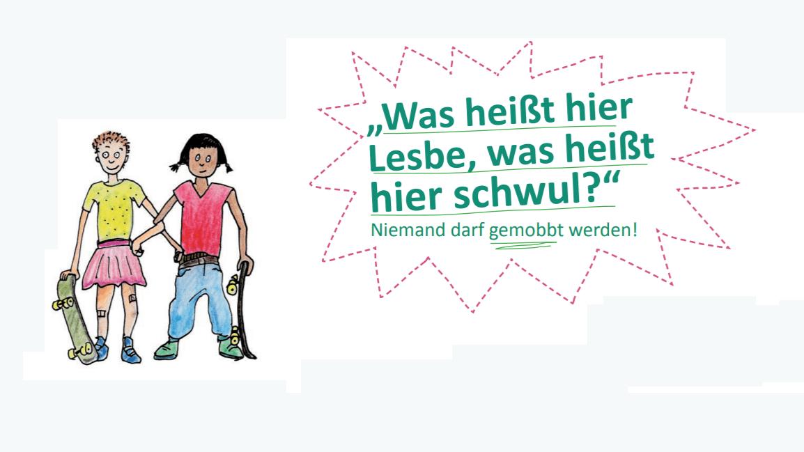 Homophobes Mobbing an der Schule: Tipps für Schulleitung, Lehrkräfte, Schulpersonal und Schüler*innen Zwei Kinder: Zeichnung aus der Broschüre „Was heißt hier Lesbe, was heißt hier schwul?“ Niemand darf gemobbt werden - Informationen und Tipps für Schülerinnen und Schüler der Grundschule“