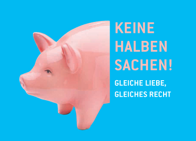 Kampagnenmotiv: Ein halbes Sparschwein, daneben der Slogan: Keine halben Sachen