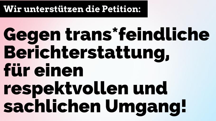 Petition: “Gegen trans*feindliche Berichterstattung, für einen respektvollen und sachlichen Umgang!”